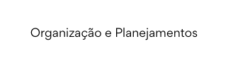 Organização e Planejamentos